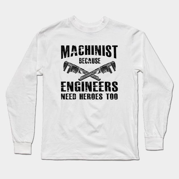 Machinist because engineers need heroes too Long Sleeve T-Shirt by KC Happy Shop